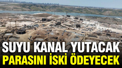 Suyu kanal yutacak, parasını İSKİ ödeyecek