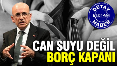 Can suyu değil, borç kapanı