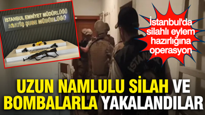 İstanbul'da silahlı eylem hazırlığına operasyon: Uzun namlulu silah ve bombalarla suçüstü yakalandılar