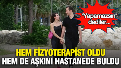 "Yapamazsın" dediler... O hem fizyoterapist oldu hem de aşkını hastanede buldu