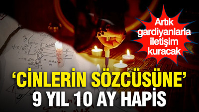 "Cinlerin sözcüsüne" 9 yıl 10 ay hapis… Artık gardiyanlarla iletişim kuracak