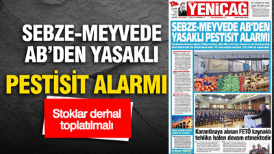 Yeniçağ Gazetesi: 'SEBZE-MEYVEDE AB’DEN YASAKLI PESTİSİT ALARMI'
