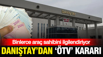 Danıştay’dan ‘ÖTV’ kararı: Binlerce araç sahibini ilgilendiriyor