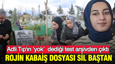 Rojin Kabaiş dosyası sil baştan: Adli Tıp'ın ‘yok’ dediği test arşivden çıktı
