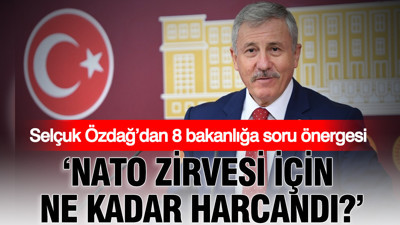Selçuk Özdağ’dan 8 bakanlığa soru önergesi: NATO Zirvesi için ne kadar harcandı?