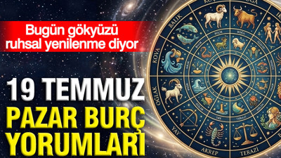 19 Temmuz Pazar günlük burç yorumları: Bugün gökyüzü ruhsal yenilenme diyor