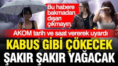 AKOM gün ve saat vererek açıkladı: Gök gürültülü sağanak yağış geliyor