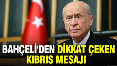 Bahçeli'den Kıbrıs mesajı: Kıbrıs Türk'tür, Türk'ün öz yurdudur ve ilelebet Türk kalacaktır