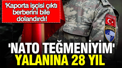 'NATO teğmeniyim' yalanına 28 yıl: Kaporta işçisi çıktı, berberini bile dolandırdı