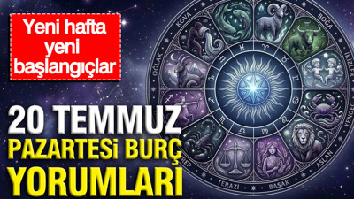 20 Temmuz Pazartesi günlük burç yorumları: Yeni hafta yeni başlangıçlar