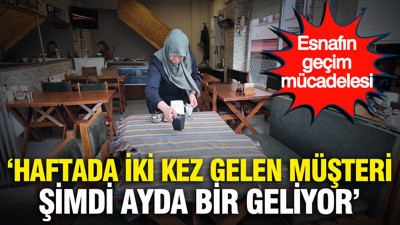 Esnafın geçim mücadelesi: “Haftada iki kez gelen müşteri, şimdi ayda bir geliyor”