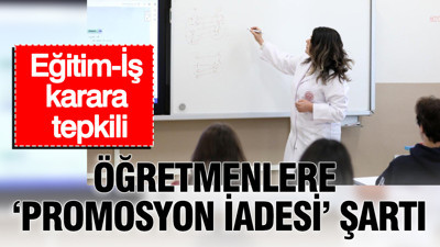 Öğretmenlere "Promosyon iadesi" şartı: Eğitim-İş tepkili