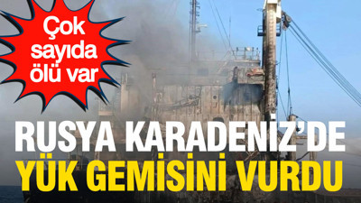 Rusya, Karadeniz'de yük gemisini vurdu: Çok sayıda ölü var