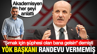 Şırnak için "Şüphesi olan bana gelsin" diyen YÖK Başkanı randevu vermemiş