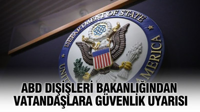 ABD Dışişleri Bakanlığından dünya genelindeki vatandaşlarına güvenlik uyarısı