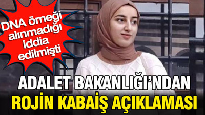 Adalet Bakanlığı Rojin Kabaiş soruşturmasındaki DNA incelemesi iddialarını yalanladı