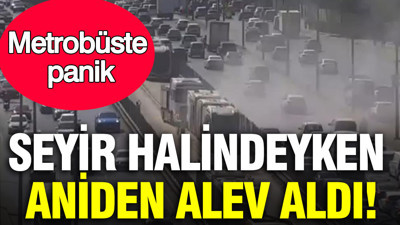 Metrobüste panik: Seyir halindeyken aniden alev aldı