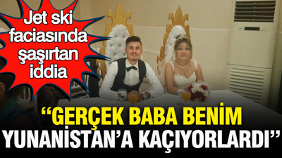 Jet ski faciasında şaşırtan iddia: "Gerçek baba benim, Yunanistan'a kaçıyorlardı"