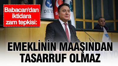 Babacan'dan iktidara zam tepkisi: “Emeklinin maaşından tasarruf olmaz”