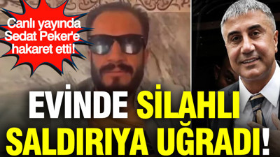 Canlı yayında Sedat Peker'e hakaret etti, evinde silahlı saldırıya uğradı