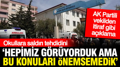AK Parti'den okul saldırılarına: Hepimiz görüyorduk ama önemsemedik