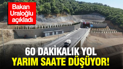 Bakan Uraloğlu açıkladı: 60 dakikalık yol yarım saate düşüyor