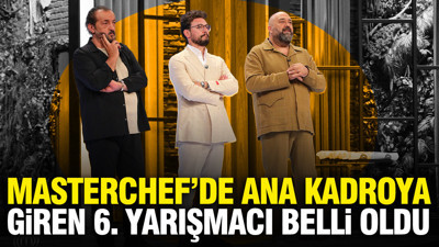 MasterChef'de ana kadroya 6. giren yarışmacı kim oldu? MasterChef'te ana kadro yarışmacıları...