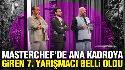 MasterChef'de ana kadroya giren 7. yarışmacı kim oldu?