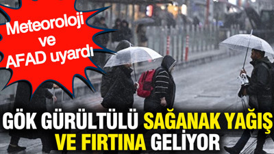 Meteoroloji ve AFAD uyardı: Gök gürültülü sağanak yağış ve fırtına geliyor