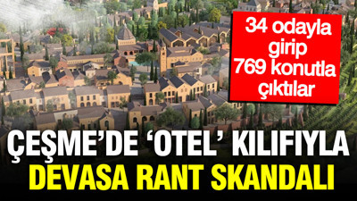 Çeşme’de ‘Otel’ kılıfıyla rant skandalı: 34 odayla girip, 769 konutla çıktılar