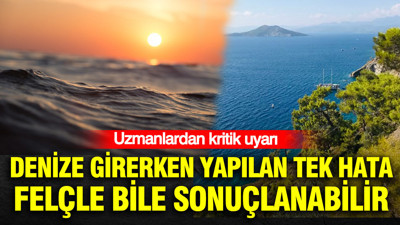 Denize girerken yapılan tek hata felçle bile sonuçlanabilir: Uzmanlardan kritik uyarı