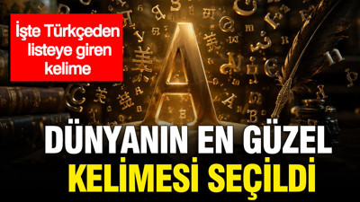 Dünyanın en güzel kelimesi seçildi: İşte Türkçeden listeye giren kelime