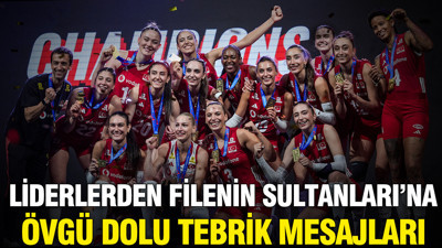 Liderlerden Şampiyon Filenin Sultanları'na övgü dolu tebrik mesajları