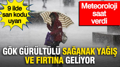 Meteoroloji uyardı: 9 ile gök gürültülü sağanak yağış ve fırtına geliyor