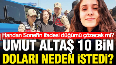 Gülistan Doku cinayetinde Handan Sonel'in ifadesi kilidi çözecek mi? 10 bin dolar detayı