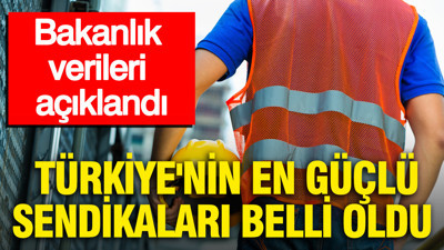 Bakanlık verileri açıklandı: Türkiye'nin en güçlü sendikaları belli oldu