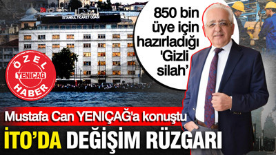 İTO seçimlerinde kartlar yeniden dağıtılıyor: Mustafa Can'ın 850 bin üye için hazırladığı 'Gizli silahı'