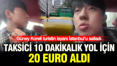 Taksici 10 dakikalık yol için 20 Euro aldı: Güney Koreli turistin isyanı İstanbul’u salladı
