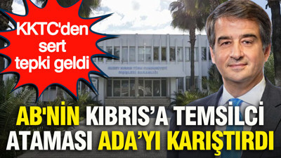 AB'nin Kıbrıs’a temsilci ataması Ada’yı karıştırdı: KKTC'den sert tepki geldi