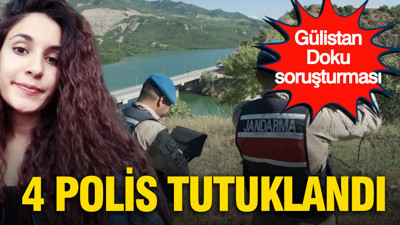 Gülistan Doku soruşturmasında 4 polis tutuklandı