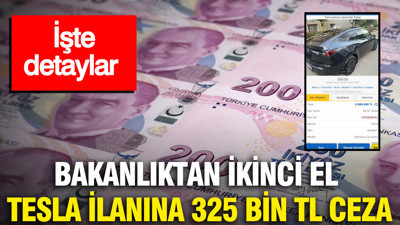 Bakanlıktan İkinci el Tesla ilanına 325 bin TL ceza: İşte detaylar