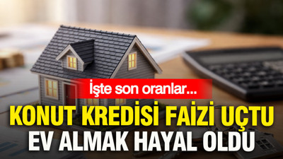 Konut kredisi faizi uçtu: Ev almak hayal oldu... İşte son oranlar