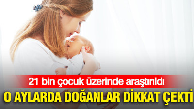 21 bin çocuk üzerinde araştırıldı: O aylarda doğanlar dikkat çekti