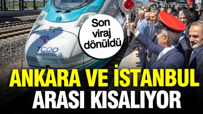 Ankara ve İstanbul arası kısalıyor: Yüksek hızlı trende son viraj dönüldü