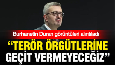 Burhanettin Duran görüntüleri alıntıladı: “Terör örgütlerine geçit yok”