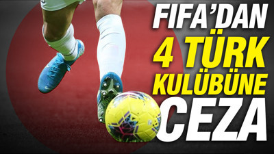 FIFA'dan 4 Türk kulübüne transfer yasağı