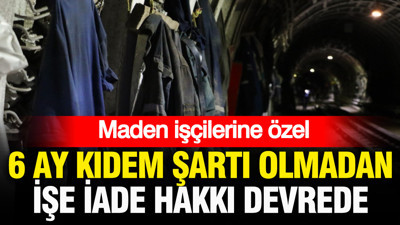 Maden işçilerine özel hak: 6 ay kıdem şartı olmadan işe iade hakkı devrede