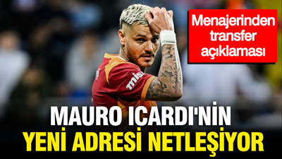 Icardi'nin yeni adresi netleşiyor: Menajerinden transfer açıklaması