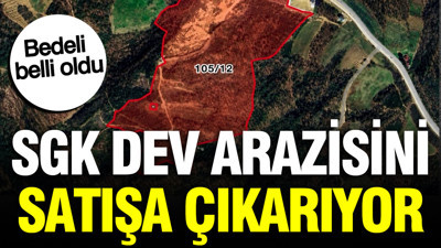 SGK dev arazisini satışa çıkarıyor: Bedeli belli oldu