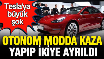 Tesla’ya kötü haber: Otonom modda kaza yapıp ikiye bölündü